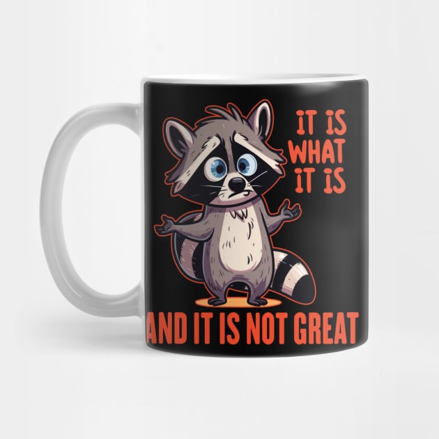 Funny Raccoon It Is What It Is And It Is Not Great by badCasperTess